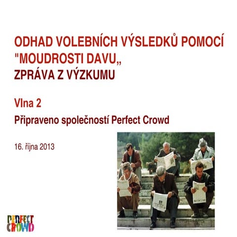 Perfect crowd   wisdom of crowds - volby do poslanecké sněmovny 2013 - report...