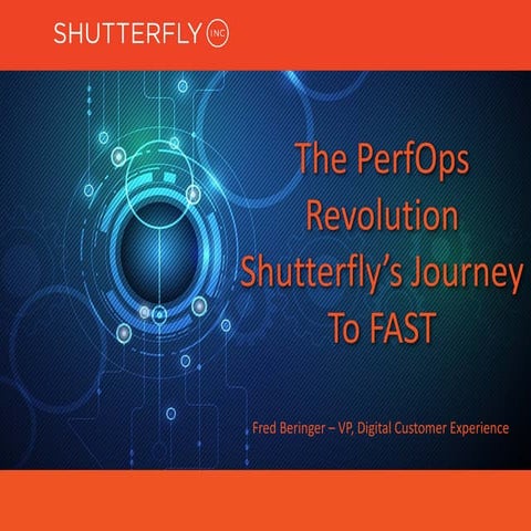 The PerfOps revolution - Shutterfly's journey to faster performance
