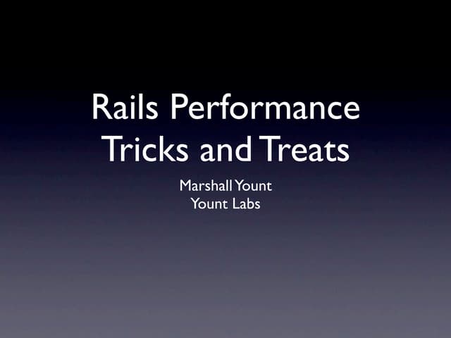 Rails Performance Tricks and Treats