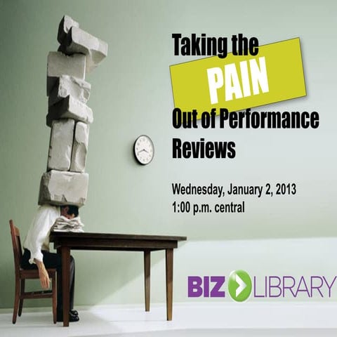 Taking the Pain Out of Performance Reviews Webinar 01.02.13