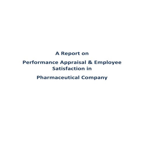 Performance appraisal & employee satisfaction in pharmaceutical industry in b...