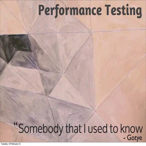 Performance Testing [not] somebody I used to know