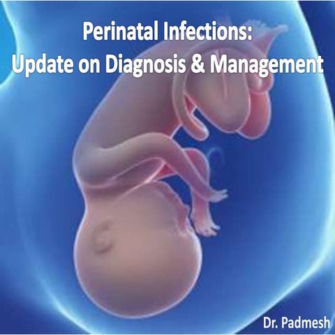 Perinatal infections- Diagnosis & Management  - Dr Padmesh - Neonatology