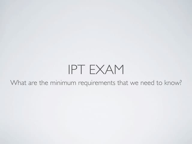IPT Overview of Exam Minimums