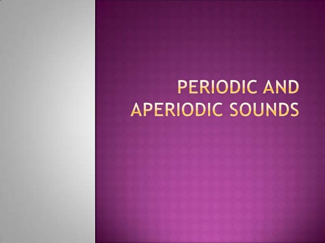 Periodic and aperiodic sounds (2)