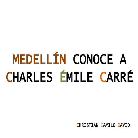Medellín conoce Charles Émile Carré Periodismo I PPT