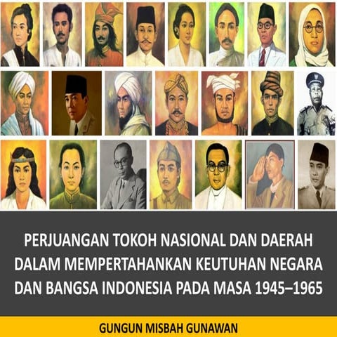 Perjuangan tokoh nasional dan daerah dalam mempertahankan keutuhan bangsa