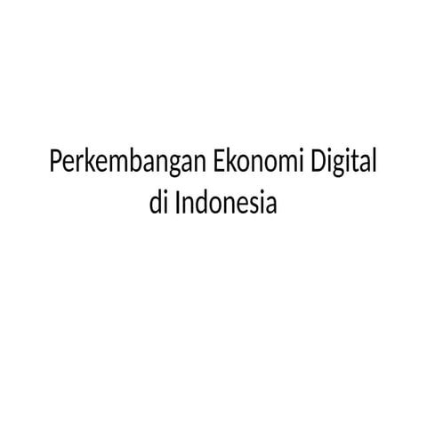 Perkembangan Ekonomi Digital Indonesia Pptx