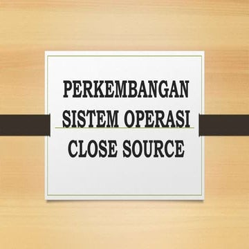 Perkembangan sistem operasi close source