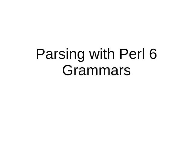 Parsing with Perl6 Grammars
