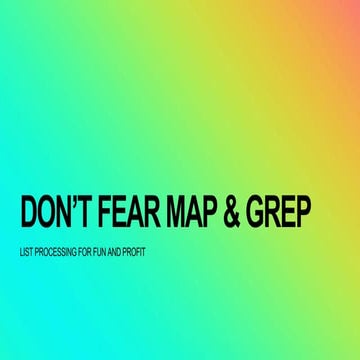 Don’t Fear map & grep: List processing for fun and profit