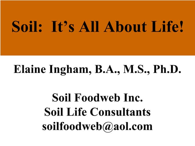 Dr. Elaine Ingham - Soil, It's All ...