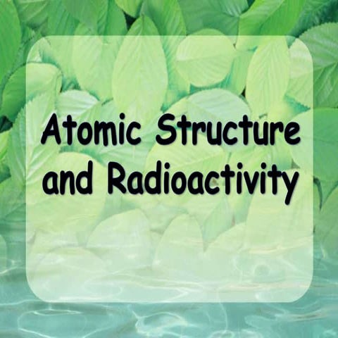 Atomic Structure and Radioactivity