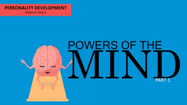 PERSONALITY DEVELOPMENT MODULE 5 Powers of the mind