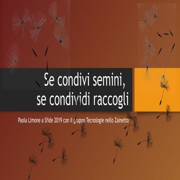 Se condivi semini, se condividi raccogli
