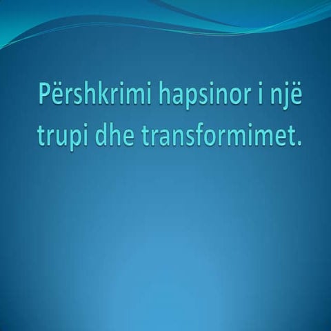 Pershkrimi hapsinor dhe transformimet.ppt