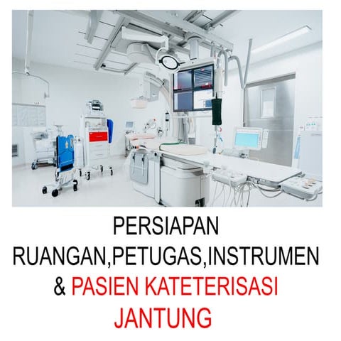 Kateterisasi Jantung adalah tindakan pemeriksaan diagnostik maupun ...