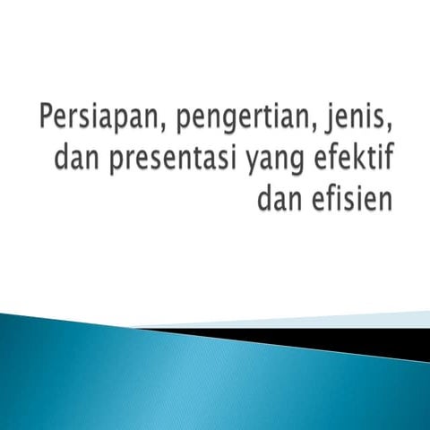 Persiapan, pengertian, jenis,dan presentasi yang efektif