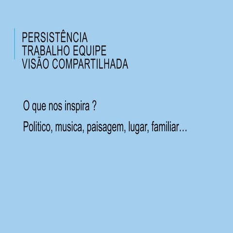 Persistência ,trabalho de equipe,visão partilhada (1) (1)