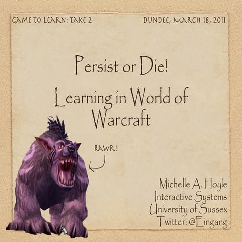 Persist or Die! Learning in World of Warcraft