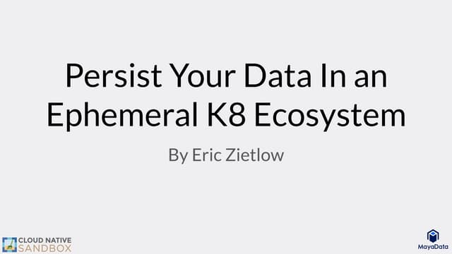 Persist your data in an ephemeral k8 ecosystem