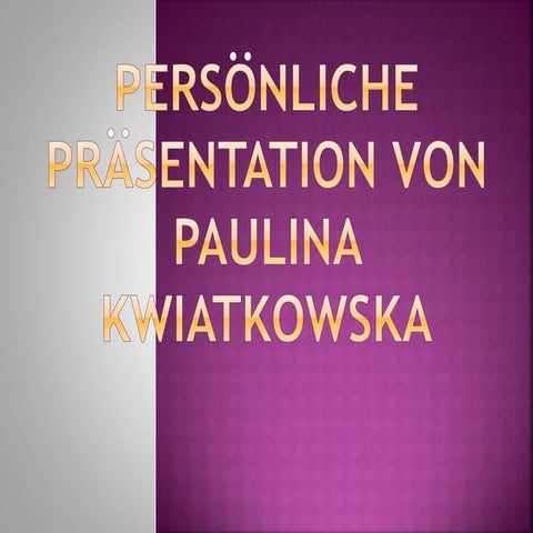Persönliche prӓsentation paulina  kwiatkowska