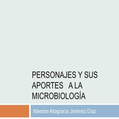 Personajes que cambiaron la historia de la microbiologia, aportes.pptx