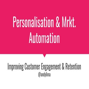 Improving Customer Engagement through Personalisation & Marketing Automation