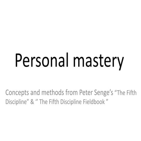 Personal Mastery concept and methods from Peter Senge
