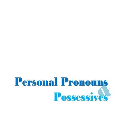 Personal pronouns and possessive pronouns
