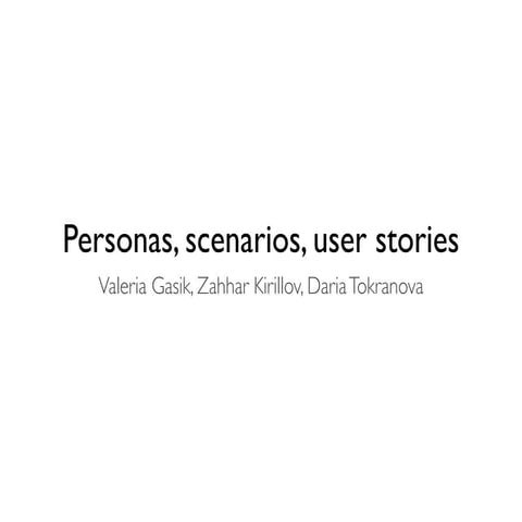 Personas, scenarios, user stories