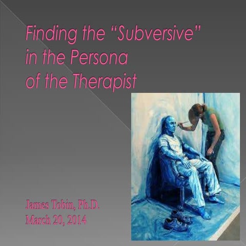 Finding the "Subversive" in the Persona of the Therapist