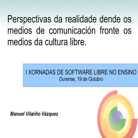 Perspectivas de la realidad desde los medios de comunicacion frente los medios de la Cultura libre