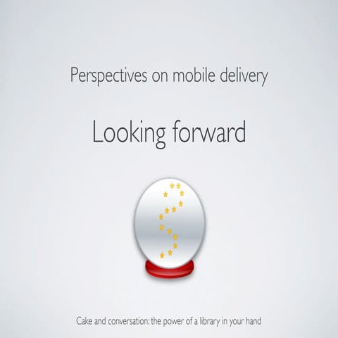 Perspectives on mobile delivery   looking forward