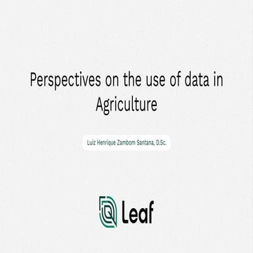 Perspectives on the use of data in Agriculture - Luiz Santana - Leaf Agricult...