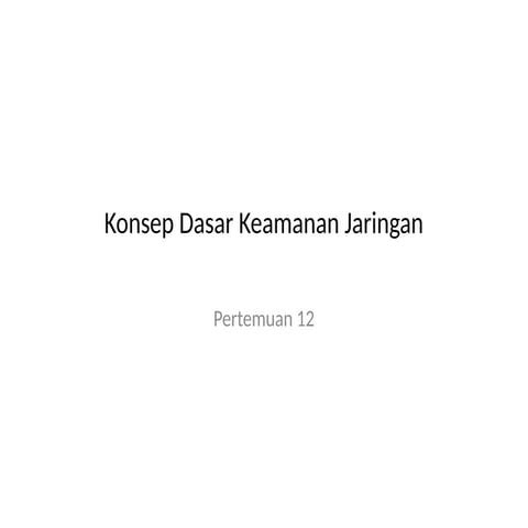 Pertemuan 12 konsep keamanan jaringna.pptx