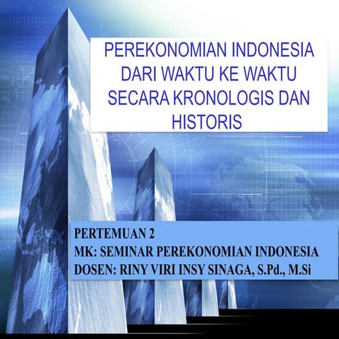 PERTEMUAN 2 PEREKONOMIAN INDONESIA DARI WAKTU KE WAKTU SECARA KRONOLOGIS DAN ...