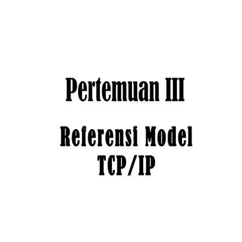 Pertemuan 3   referensi model tcp-ip ok