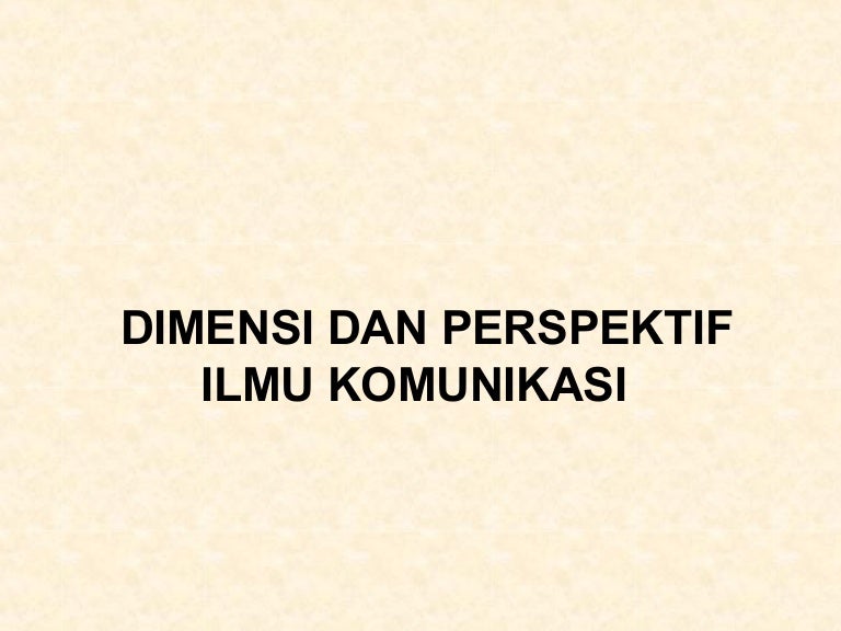 Dimensi Dan Perspektif Ilmu Komunikasi