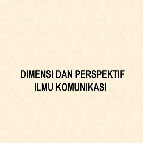 DIMENSI DAN PERSPEKTIF ILMU KOMUNIKASI 