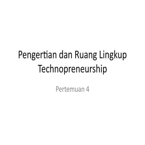 pertemuan 4 Pengertian dan Ruang Lingkup Technopreneurship.pptx
