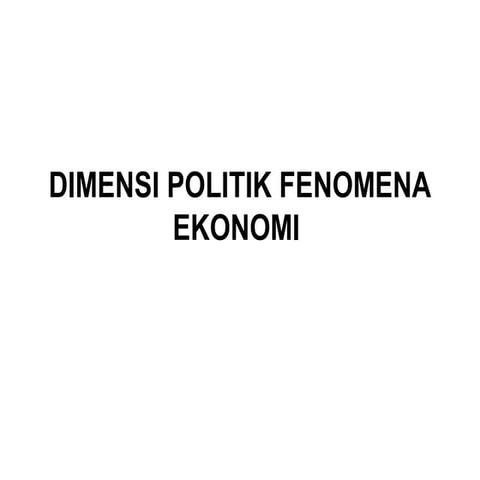 Pertemuan ii, dimensi politik fenomena ekonomi