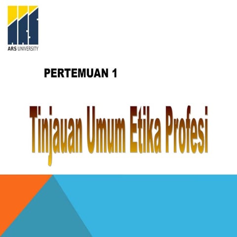 PERTEMUAN I TINJUAN UMUM ETIKA PROFESI .ppt