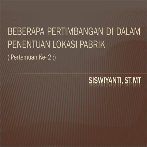 Pertemuan ke  2 . lokasi pabrik