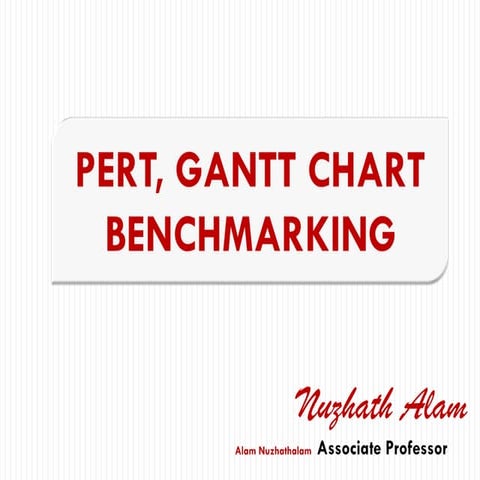 PERT, GANTT CHART and BENCHMARKING