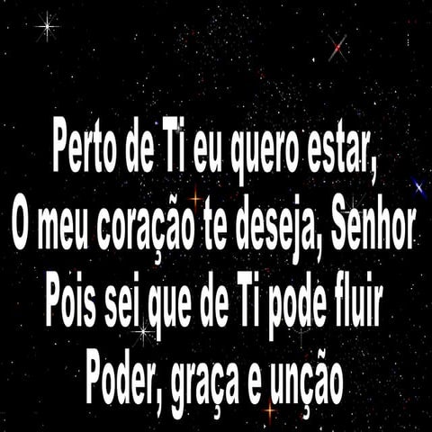 Perto de ti eu quero estar