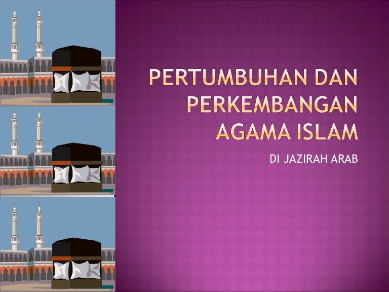 Pertumbuhan Dan Perkembangan Agama Islam