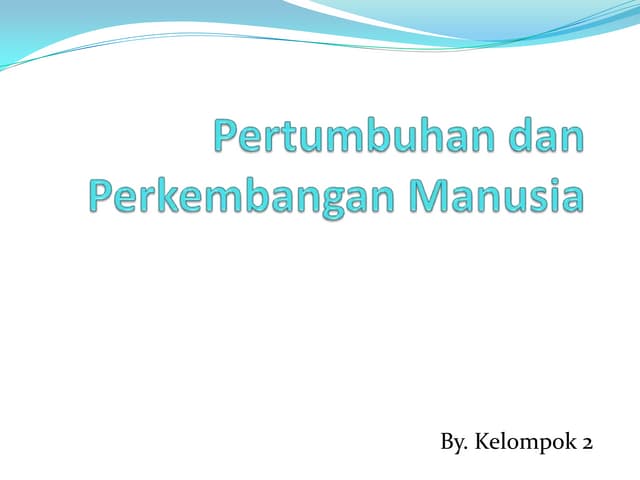 Pertumbuhan dan Perkembangan Manusia