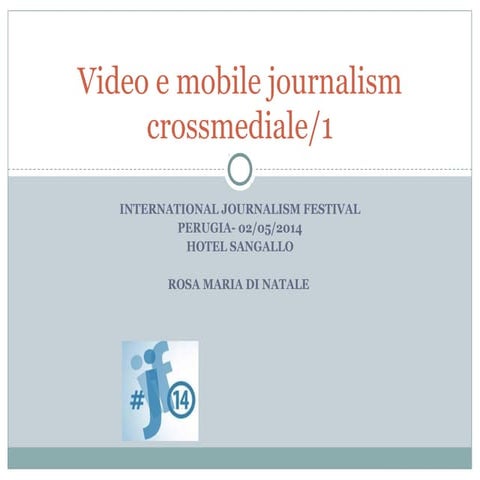 Videogiornalismo e mobilejournalism crossmediale #Ijf14 ONA Italia