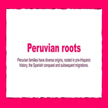 The Rich Cultural and Historical Roots of Peruvian Families | PPTX